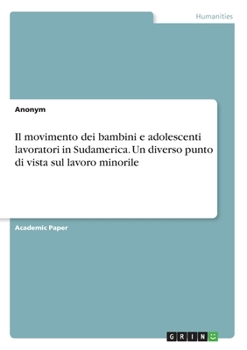 Paperback Il movimento dei bambini e adolescenti lavoratori in Sudamerica. Un diverso punto di vista sul lavoro minorile [Italian] Book