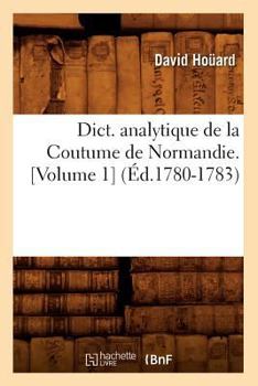 Paperback Dict. Analytique de la Coutume de Normandie. [Volume 1] (Éd.1780-1783) [French] Book