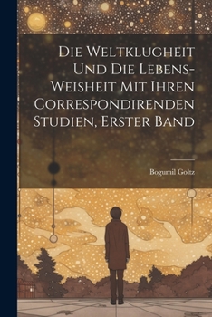 Paperback Die Weltklugheit Und Die Lebens-Weisheit Mit Ihren Correspondirenden Studien, Erster Band [German] Book