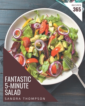 Paperback 365 Fantastic 5-Minute Salad Recipes: Best-ever 5-Minute Salad Cookbook for Beginners Book