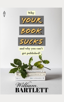Paperback Why Your Book Sucks: And Why You Can't Get Published Book