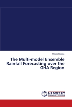 Paperback The Multi-model Ensemble Rainfall Forecasting over the GHA Region Book