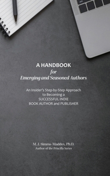 Hardcover A Handbook for Emerging and Seasoned Authors: An Insider's Step-by-Step Approach to Becoming a Successful Indie Book Author and Publisher Book