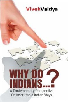 Paperback Why Do Indians . . . ?: A Contemporary Perspective on Inscrutable Indian Ways Book