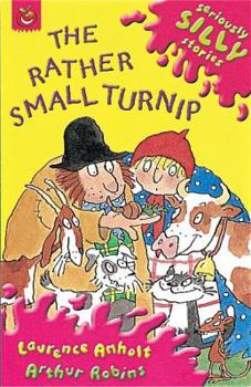 Seriously Silly: the Rather Small Turnip: The Rather Small Turnip: the Rather Small Turnip (Orchard Super Crunchies) - Book  of the Seriously Silly