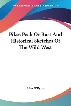 Paperback Pikes Peak Or Bust And Historical Sketches Of The Wild West Book