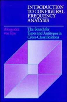 Hardcover Introduction to Configural Frequency Analysis: The Search for Types and Antitypes in Cross-Classification Book