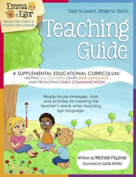 Paperback Emma and Egor Teaching Guide: A Supplemental Educational Curriculum: Helping ALL CHILDREN Learn Sign Language and Promoting Early Communication Book