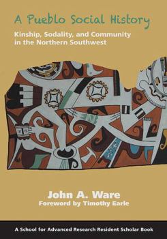 A Pueblo Social History: Kinship, Sodality, and Community in the Northern Southwest (Resident Scholar Series)