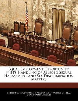 Equal Employment Opportunity: Nih's Handling of Alleged Sexual Harassment and Sex Discrimination Matters - Scholar's Choice Edition