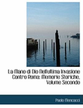 Paperback La Mano Di Dio Nell'ultima Invasione Contro Roma: Memorie Storiche, Volume Secondo (Large Print Edition) [Large Print] Book