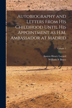 Paperback Autobiography and Letters From his Childhood Until his Appointment as H.M. Ambassador at Madrid; Volume 1 Book