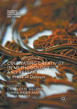Paperback Cultivating Creativity in Methodology and Research: In Praise of Detours Book