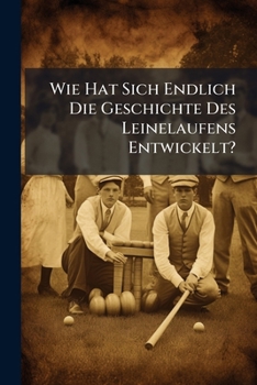 Paperback Wie Hat Sich Endlich Die Geschichte Des Leinelaufens Entwickelt? Book