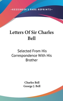 Hardcover Letters Of Sir Charles Bell: Selected From His Correspondence With His Brother Book