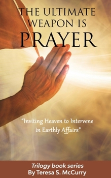 Paperback The Ultimate Weapon is Prayer: Inviting Heaven to Intervene in Earthly Affairs Book