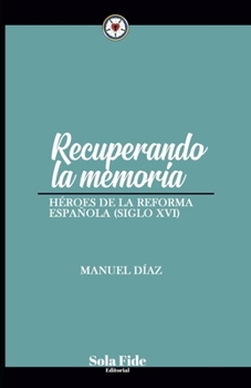 Paperback Recuperando la memoria: Héroes de la reforma española (Siglo XVI) (Spanish Edition) [Spanish] Book