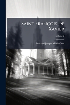 Paperback Saint François De Xavier: Sa Vie Et Ses Lettres; Volume 2 [French] Book