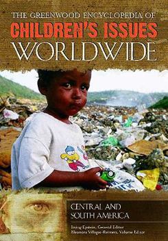 Hardcover The Greenwood Encyclopedia of Children's Issues Worldwide: The Greenwood Encyclopedia of Children's Issues Worldwide: Central and South America Book