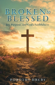 Paperback Broken to Blessed Joy, Purpose, and God's Faithfulness Book