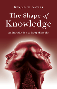 Paperback The Shape of Knowledge: An Introduction to Paraphilosophy Book