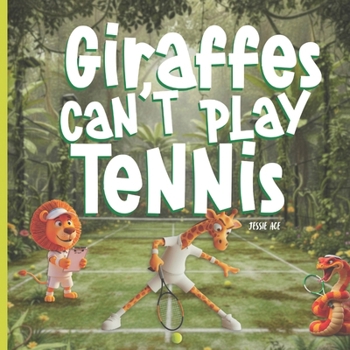 Giraffes Can’t Play Tennis: A Book About Perseverance, Friendship, and Confidence ideal for ages 3-7: A Children’s Book About Perseverance, Confidence, Growth Mindset, and Believing in Yourself