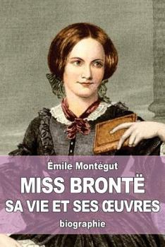 Paperback Miss Brontë: sa vie et ses oeuvres [French] Book