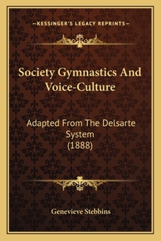 Paperback Society Gymnastics And Voice-Culture: Adapted From The Delsarte System (1888) Book