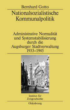 Hardcover Nationalsozialistische Kommunalpolitik: Administrative Normalität Und Systemstabilisierung Durch Die Augsburger Stadtverwaltung 1933-1945 [German] Book