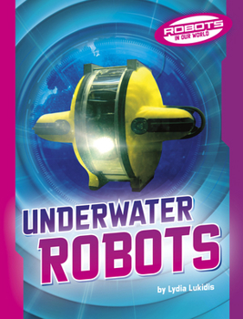 Underwater Robots (Robots in Our World)