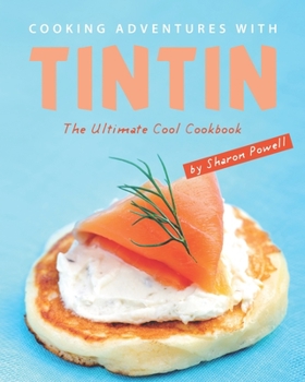 Paperback Cooking Adventures with Tintin: The Ultimate Cool Cookbook Book