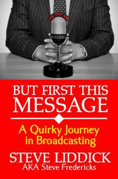 Paperback But First This Message: A Quirky Journey in Broadcasting Book