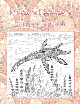 Dinosauro Plesiosauro - Libro da colorare per adulti (Italian Edition)