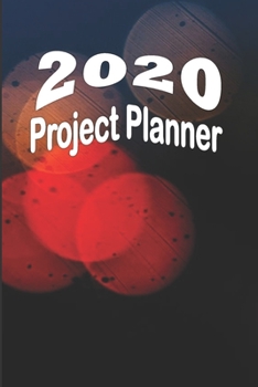 Paperback 2020 Project Planner: January 1, 2020 to Dec 31, 2020, Monthly Planner, Weekly Planner, Project Tracker, Project Journal, Project Budget Pla Book