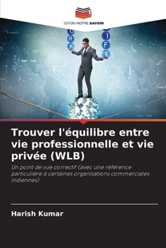 Trouver l'équilibre entre vie professionnelle et vie privée (WLB) (French Edition)