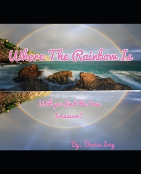 Paperback Where The Rainbow Is: Will you find the true treasure? Book