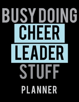 Paperback Busy Doing Cheer Leader Stuff Planner: 2020 Weekly Planner Journal -Notebook- For Weekly Goal Gift for the Cheer Leader Book