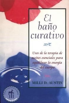 Paperback El Baño Curativo: Usos de la Terapia de Aceites Esenciales Para Equilibrar La Energía del Cuerpo [Spanish] Book