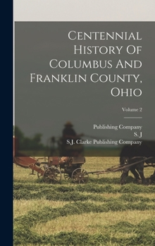 Hardcover Centennial History Of Columbus And Franklin County, Ohio; Volume 2 Book