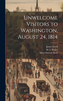Hardcover Unwelcome Visitors to Washington, August 24, 1814 Book