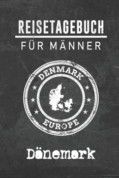Reisetagebuch f�r M�nner Dänemark: 6x9 Reise Journal I Notizbuch mit Checklisten zum Ausf�llen I Perfektes Geschenk f�r den Trip nach Dänemark f�r jeden Reisenden