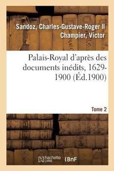 Paperback Palais-Royal d'Après Des Documents Inédits, 1629-1900. Tome 2 [French] Book