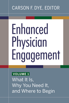 Paperback Enhanced Physician Engagement, Volume 1: What It Is, Why You Need It, and Where to Begin Book