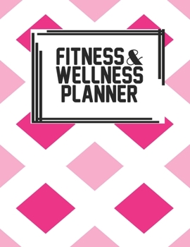 Fitness & Wellness Planner: Fitness & Wellness Gym Workout Training Diet Record Progress Self Care Planner Tracker