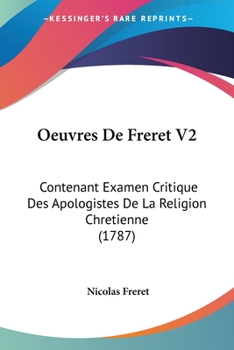 Paperback Oeuvres De Freret V2: Contenant Examen Critique Des Apologistes De La Religion Chretienne (1787) Book
