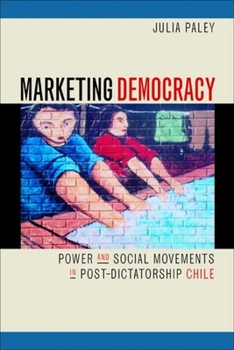 Paperback Marketing Democracy: Power and Social Movements in Post-Dictatorship Chile Book