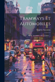 Paperback Tramways Et Automobiles: Par E. Aucamus ... Et L. Galine ... [French] Book