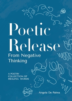 Paperback Poetic Release from Negative Thinking: A poetry collection of healing words Book