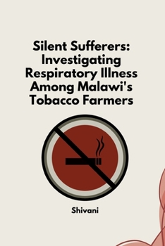 Paperback Silent Sufferers: Investigating Respiratory Illness Among Malawi's Tobacco Farmers Book