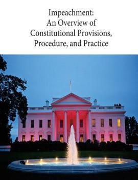 Paperback Impeachment: An Overview of Constitutional Provisions, Procedure, and Practice: 98-186 Book